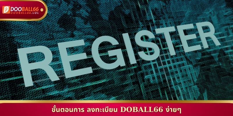ขั้นตอนการ ลงทะเบียน Doball66 ง่ายๆ